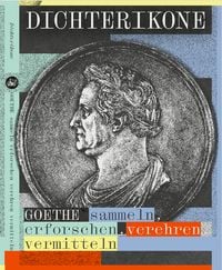Produktbild: Dichterikone. GOETHE sammeln, erforschen, verehren, vermitteln