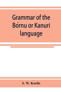 Produktbild: Grammar of the Bo&iquest;rnu or Ka&iquest;nuri&iquest; language
