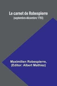 Produktbild: Le carnet de Robespierre (septembre-d&eacute;cembre 1793)