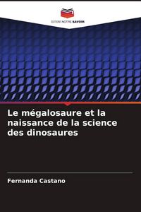 Produktbild: Le m&eacute;galosaure et la naissance de la science des dinosaures