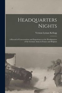 Produktbild: Headquarters Nights: A Record of Conversations and Experiences at the Headquarters of the German Army in France and Belgium