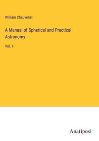 Produktbild: A Manual of Spherical and Practical Astronomy