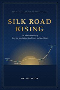 Produktbild: Silk Road Rising: An Investor's View of Georgia, Azerbaijan, Kazakhstan and Uzbekistan