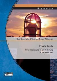 Produktbild: Private Equity: Investitionen und deren Bedeutung f&uuml;r die Wirtschaft