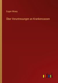 Produktbild: &Uuml;ber Veruntreuungen an Krankencassen