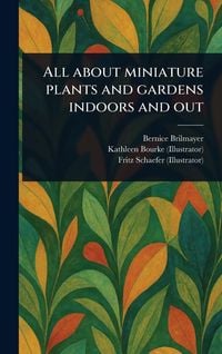 Produktbild: All About Miniature Plants and Gardens Indoors and Out