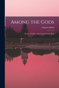 Produktbild: Among the Gods: Scenes of India: With Legends by the Way