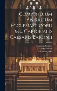 Produktbild: Compendium Annalium Ecclesiasticorum ... Cardinalis Caesaris Baronii