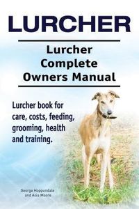 Produktbild: Lurcher. Lurcher Complete Owners Manual. Lurcher book for care, costs, feeding, grooming, health and training.