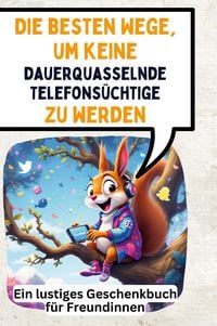Produktbild: Die besten Wege, um keine dauerquasselnde Telefons&uuml;chtige zu werden