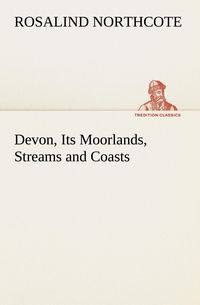 Produktbild: Devon, Its Moorlands, Streams and Coasts