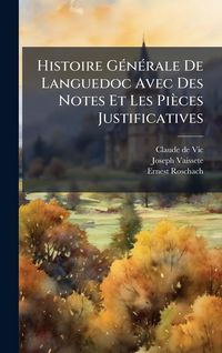 Produktbild: Histoire G&Atilde;(c)n&Atilde;(c)rale De Languedoc Avec Des Notes Et Les Pi&egrave;ces Justificatives
