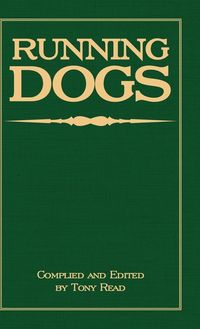 Produktbild: Running Dogs - Or, Dogs That Hunt By Sight - The Early History, Origins, Breeding & Management Of Greyhounds, Whippets, Irish Wolfhounds, Deerhounds,