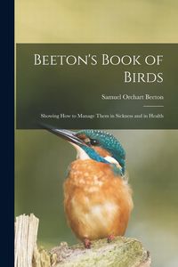 Produktbild: Beeton's Book of Birds: Showing How to Manage Them in Sickness and in Health