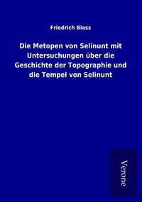 Produktbild: Die Metopen von Selinunt mit Untersuchungen &uuml;ber die Geschichte der Topographie und die Tempel von Selinunt