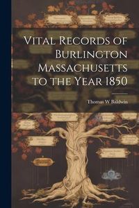 Produktbild: Vital Records of Burlington Massachusetts to the Year 1850