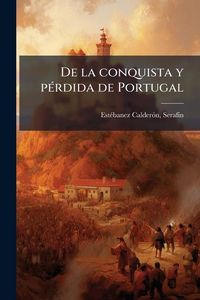 Produktbild: De la conquista y p&Atilde;(c)rdida de Portugal