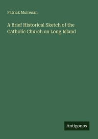 Produktbild: A Brief Historical Sketch of the Catholic Church on Long Island