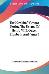 Produktbild: The Hawkins' Voyages During The Reigns Of Henry VIII, Queen Elizabeth And James I