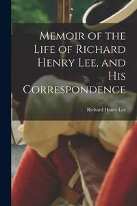 Produktbild: Memoir of the Life of Richard Henry Lee, and his Correspondence