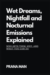 Produktbild: Wet Dreams, Nightfall and Nocturnal Emissions Explained