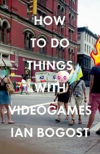 Produktbild: Bogost, I: How to Do Things with Videogames