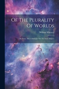 Produktbild: Of The Plurality Of Worlds: An Essay. Also A Dialogue On The Same Subject