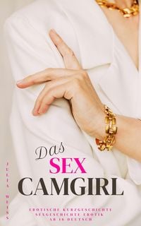 Produktbild: Das Sex Camgirl Erotische Kurzgeschichte Sexgeschichte Erotik