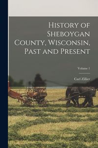 Produktbild: History of Sheboygan County, Wisconsin, Past and Present; Volume 1