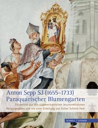 Produktbild: Anton Sepp SJ (1655&ndash;1733) &ndash; Paraquarischer Blumengarten