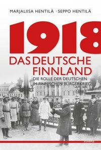 Bild vom Artikel 1918 - Das deutsche Finnland vom Autor Marjaliisa Hentilä