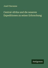 Produktbild: Central-Afrika und die neueren Expeditionen zu seiner Erforschung