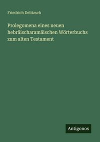 Produktbild: Prolegomena eines neuen hebr&auml;ischaram&auml;ischen W&ouml;rterbuchs zum alten Testament