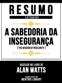 Produktbild: Resumo Estendido: A Sabedoria Da Inseguran&ccedil;a (The Wisdom Of Insecurity) - Baseado No Livro De Alan Watts
