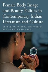 Produktbild: Female Body Image and Beauty Politics in Contemporary Indian Literature and Culture