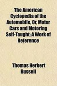 Produktbild: The American Cyclopedia of the Automobile, Or, Motor Cars and Motoring Self-Taught; A Work of Reference