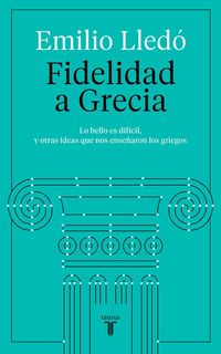 Produktbild: Fidelidad a Grecia : lo bello es dif&iacute;cil, y otras cosas que nos ense&ntilde;aron los griegos