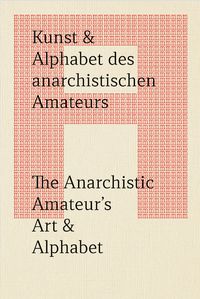 Produktbild: Kunst & Alphabet des anarchistischen Amateurs / The Anarchistic Amateur&rsquo;s Art & Alphabet