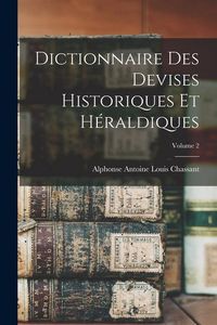 Produktbild: Dictionnaire des devises historiques et h&eacute;raldiques; Volume 2