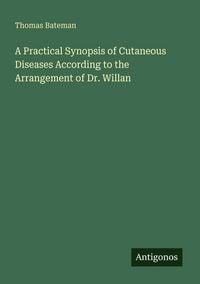 Produktbild: A Practical Synopsis of Cutaneous Diseases According to the Arrangement of Dr. Willan