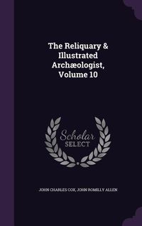 Produktbild: The Reliquary & Illustrated Arch&aelig;ologist, Volume 10