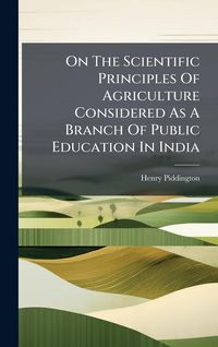 Produktbild: On The Scientific Principles Of Agriculture Considered As A Branch Of Public Education In India