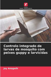 Produktbild: Controlo integrado de larvas de mosquito com peixes guppy e larvicidas