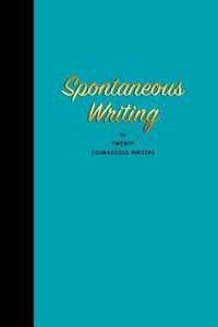 Produktbild: Spontaneous Writing: by Twenty Courageous Writers