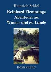 Bild vom Artikel Reinhard Flemmings Abenteuer zu Wasser und zu Lande vom Autor Heinrich Seidel