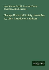 Produktbild: Chicago Historical Society, November 19, 1868. Introductory Address