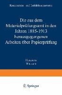 Produktbild: Die aus dem Materialpr&uuml;fungsamt in den Jahren 1885-1913 herausgegangenen Arbeiten &uuml;ber Papierpr&uuml;fung