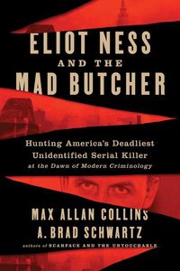 Bild vom Artikel Eliot Ness and the Mad Butcher: Hunting America's Deadliest Unidentified Serial Killer at the Dawn of Modern Criminology vom Autor Max Allan Collins
