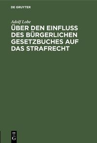 Produktbild: &Uuml;ber den Einflu&szlig; des B&uuml;rgerlichen Gesetzbuches auf das Strafrecht