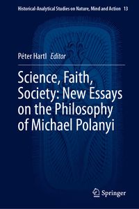 Produktbild: Science, Faith, Society: New Essays on the Philosophy of Michael Polanyi